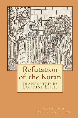 Refutation of the Koran: translated by Londini Ensis (Paperback)
