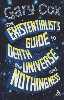 The Existentialist's Guide to Death, the Universe and Nothingness (Hardcover)