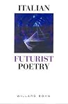 Italian Futurist Poetry (Toronto Italian Studies) Italian Futurist Poetry (Toronto Italian Studies)