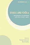 Cross and Khôra: Deconstruction and Christianity in the Work of John D. Caputo (Postmodern Ethics)
