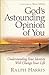 God's Astounding Opinion of You: Understanding Your Identity Will Change Your Life