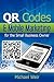 QR Codes & Mobile Marketing for the Small Business Owner: How to Quantify Your Existing Customer Base and Market to Them Directly Using Email and SMS Texting