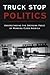 Truck Stop Politics: Understanding the Emerging Force of Working Class America