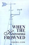 When the Heavens Frowned by Joseph Leander Cline When the Heavens Frowned by Joseph Leander Cline