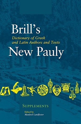 Brill's Dictionary of Greek and Latin Authors and Texts: New Pauly (Brill's New Pauly - Supplements, #2)