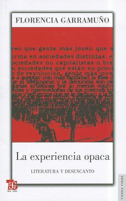 La experiencia opaca. Literatura y desencanto (Paperback)
