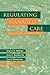 Regulating Managed Care by Stuart H. Altman