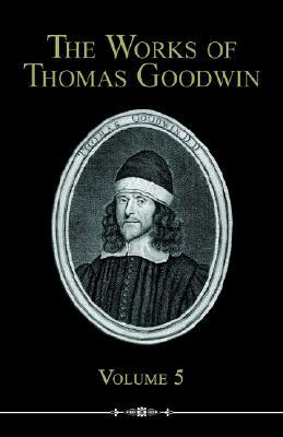 The Works of Thomas Goodwin, Volume 5