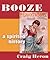 Booze: A Distilled History