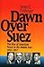 Dawn Over Suez: The Rise of American Power in the Middle East, 1953-1957