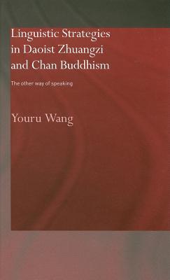 Linguistic Strategies in Daoist Zhuangzi and Chan Buddhism: The Other Way of Speaking (Hardcover)