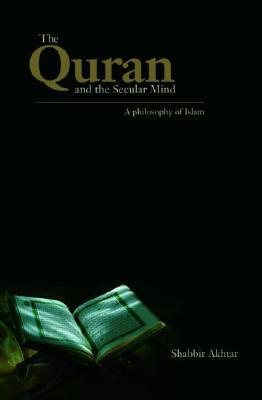 The Quran and the Secular Mind: A Philosophy of Islam (Paperback)