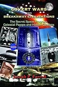 Covert Wars and Breakaway Civilizations: The Secret Space Program, Celestial Psyops, and Hidden Conflicts