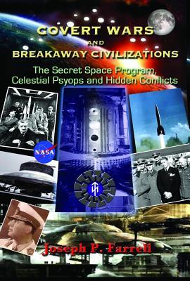 Covert Wars and Breakaway Civilizations: The Secret Space Program, Celestial Psyops, and Hidden Conflicts (Paperback)