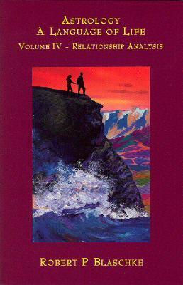 Relationship Analysis (Astrology: A Language of Life, Vol. 4)
