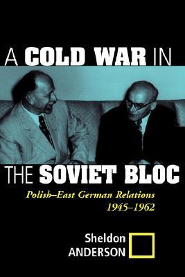 A Cold War In The Soviet Bloc: Polish-east German Relations, 1945-1962 (Paperback)