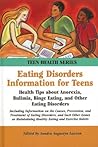 Eating Disorders Information For Teens: Health Tips About Anorexia, Bulimia, Binge Eating, And Other Eating Disorders Eating Disorders Information For Teens: Health Tips About Anorexia, Bulimia, Binge Eating, And Other Eating Disorders