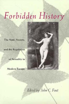 Forbidden History: The State, Society, and the Regulation of Sexuality in Modern Europe (Paperback)
