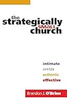 The Strategically Small Church: Intimate, Nimble, Authentic, and Effective