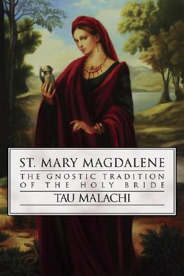 St. Mary Magdalene: The Gnostic Tradition of the Holy Bride (Gnostic Gospel Series, 4)