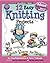 12 Easy Knitting Projects: Twelve Easy Knitting Projects (Quick Start for Kids)