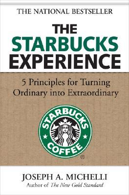 The Starbucks Experience: 5 Principles for Turning Ordinary Into Extraordinary (Hardcover)