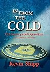 In From The Cold. CIA Secrecy and Operations. A CIA Officer's True Story.