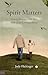 Spirit Matters: How to Rema...