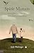 Spirit Matters by Judy Flickinger Spirit Matters by Judy Flickinger