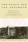 The Fence and the Neighbor: Emmanuel Levinas, Yeshayahu Leibowitz, and Israel among the Nations (Jewish Philosophy)