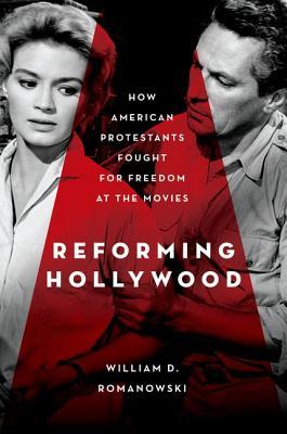 Reforming Hollywood: How American Protestants Fought for Freedom at the Movies (Hardcover)