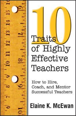 10 Traits of Highly Effective Teachers: How to Hire, Coach, and Mentor Successful Teachers (Paperback)