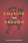 Chasing the Dragon by Nicholas Kaufmann