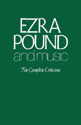 Ezra Pound and Music: The Complete Criticism (Paperback)