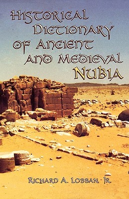 Historical Dictionary of Ancient and Medieval Nubia (Historical Dictionaries of Ancient Civilizations and Historical Eras)
