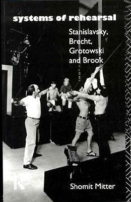 Systems of Rehearsal: Stanislavsky, Brecht, Grotowski and Brook (Paperback)