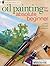 Oil Painting For The Absolute Beginner by Mark Willenbrink