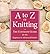 A to Z of Knitting: The Ult...