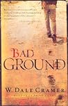 Bad Ground by W. Dale Cramer Bad Ground by W. Dale Cramer