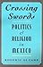 Crossing Swords: Politics and Religion in Mexico