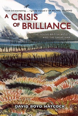 A Crisis of Brilliance: Five Young British Artists and the Great War (Hardcover)