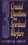 3 Crucial Questions about Spiritual Warfare by Clinton E. Arnold