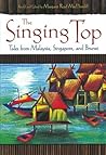 The Singing Top: Tales from Malaysia, Singapore, and Brunei