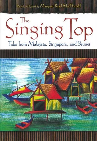 The Singing Top: Tales from Malaysia, Singapore, and Brunei
