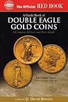 A guide Book of Double Eagle Gold Coins: A Complete History and Price Guide A guide Book of Double Eagle Gold Coins: A Complete History and Price Guide