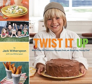Twist It Up: More Than 60 Delicious Recipes from an Inspiring Young Chef (Hardcover)