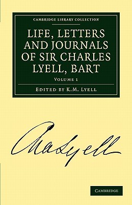Life, Letters and Journals of Sir Charles Lyell, Bart (Cambridge Library Collection - Earth Science)