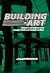 Building-Art: Modern Architecture under Cultural Construction (Contemporary Artists and their Critics)