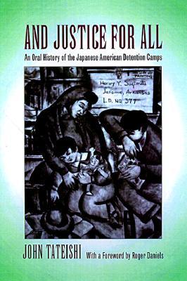 And Justice for All: An Oral History of the Japanese American Detention Camps (Paperback)