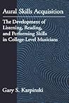 Aural Skills Acquisition: The Development of Listening, Reading, and Performing Skills in College-Level Musicians